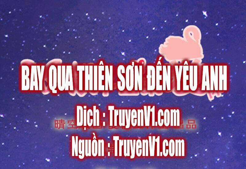 Bay Qua Thiên Sơn Đến Yêu Anh Chapter 7 trang 0