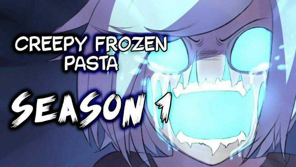 Creepy Frozen Pasta Chapter 1 trang 0