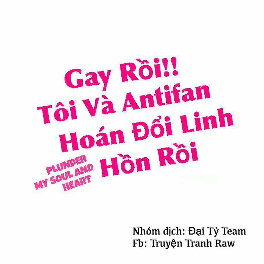 Gay Rồi! Tôi Và Antifan Hoán Đổi Linh Hồn Rồi. Chapter 10 trang 1