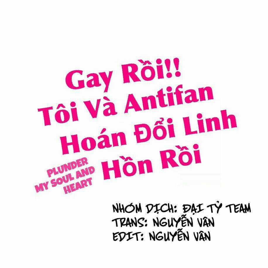 Gay Rồi! Tôi Và Antifan Hoán Đổi Linh Hồn Rồi. Chapter 15 trang 1