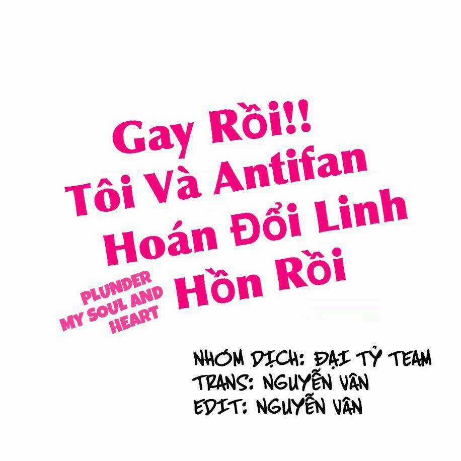 Gay Rồi! Tôi Và Antifan Hoán Đổi Linh Hồn Rồi. Chapter 16 trang 0