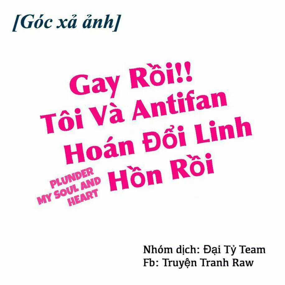 Gay Rồi! Tôi Và Antifan Hoán Đổi Linh Hồn Rồi. Chapter 2 trang 0