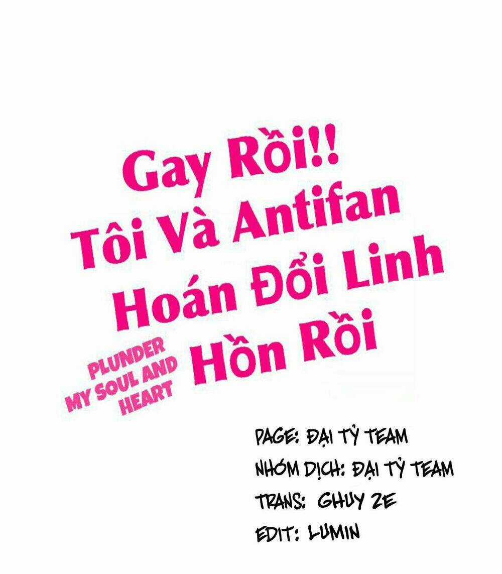 Gay Rồi! Tôi Và Antifan Hoán Đổi Linh Hồn Rồi. Chapter 23 trang 0