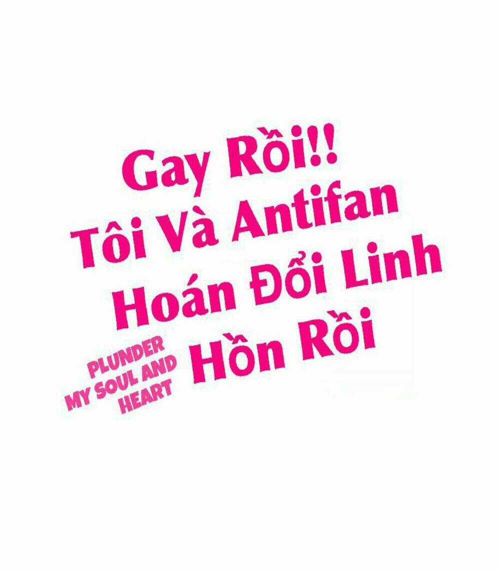 Gay Rồi! Tôi Và Antifan Hoán Đổi Linh Hồn Rồi. Chapter 24 trang 0