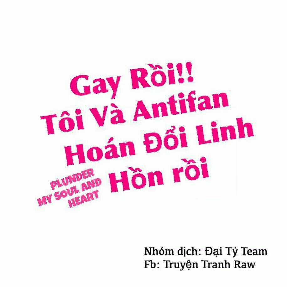 Gay Rồi! Tôi Và Antifan Hoán Đổi Linh Hồn Rồi. Chapter 3 trang 1