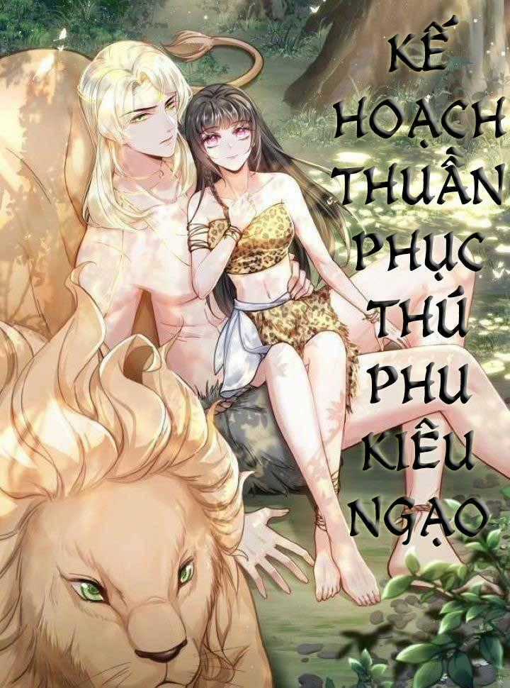 Kế Hoạch Thuần Phục Thú Phu Kiêu Ngạo Chapter 3 trang 0