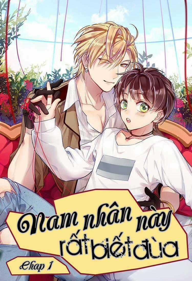 Nam Nhân Này Rất Biết Đùa Chapter 1 trang 0