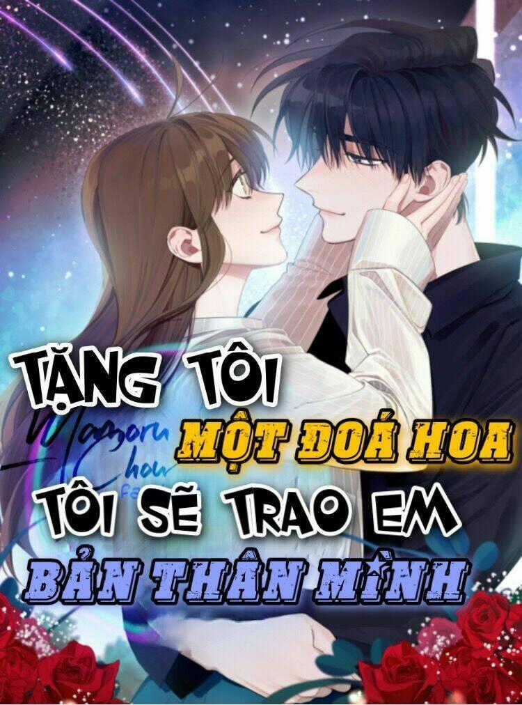 Tặng Tôi Một Đoá Hoa, Tôi Sẽ Trao Em Bản Thân Mình Chapter 1 trang 0