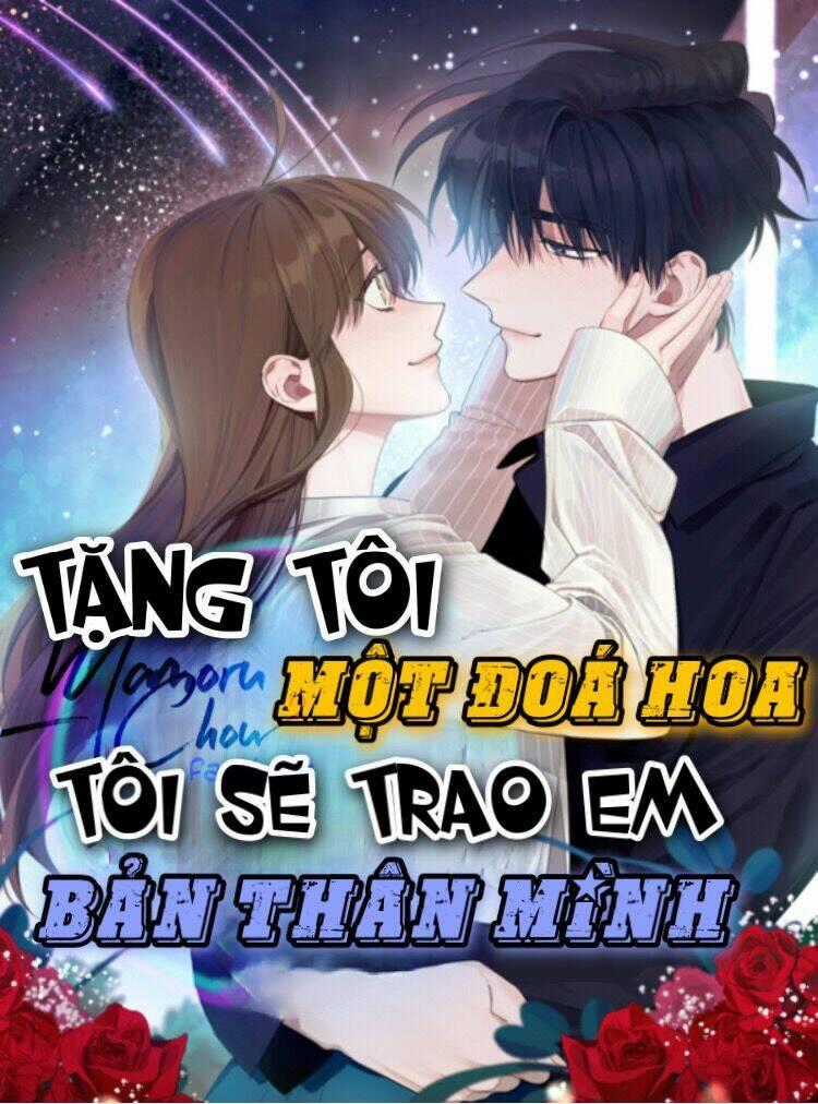 Tặng Tôi Một Đoá Hoa, Tôi Sẽ Trao Em Bản Thân Mình Chapter 8 trang 0