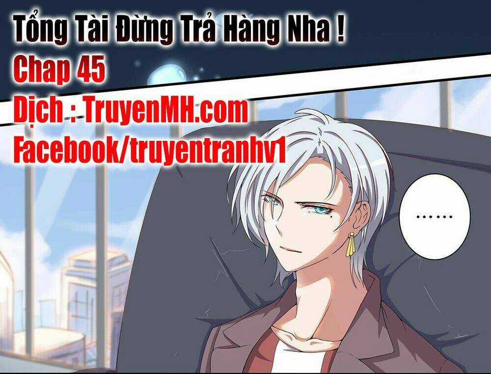 Tổng Tài ! Đừng Trả Hàng Nha ! Chapter 45 trang 1