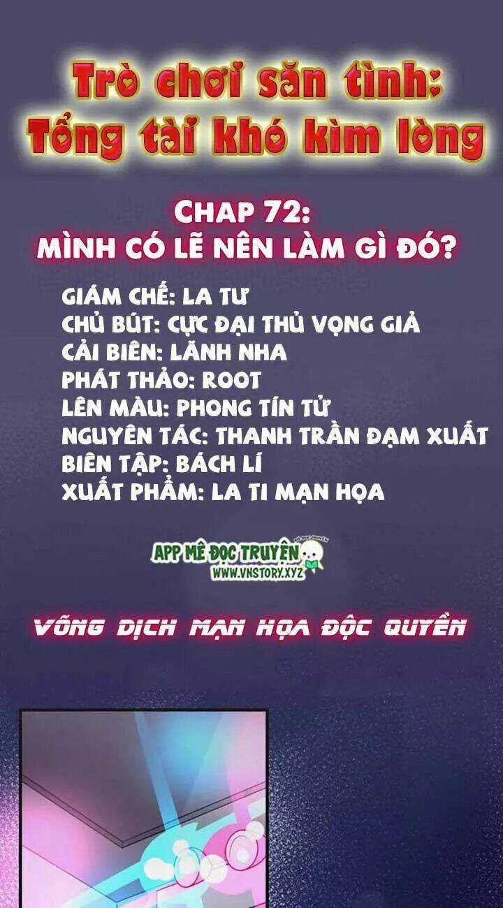 Trò Chơi Săn Tình – Tổng Tài Khó Kìm Lòng Chapter 72 trang 0